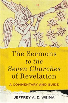 The Sermons to the Seven Churches of Revelation: A Commentary and Guide