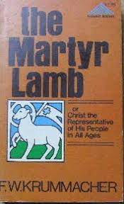 The Martyr Lamb: Christ – The Representative of His People in All Ages (Used Copy)