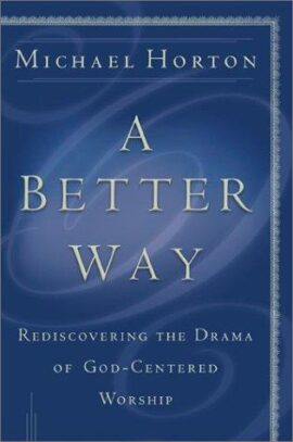 A Better Way: Rediscovering the Drama of God-Centered Worship ( Used copy)