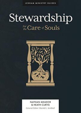 Stewardship: And the Care of Souls (Lexham Ministry Guides)