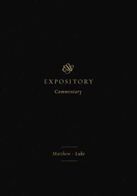ESV Expository Commentary: Matthew–Luke (Volume, 8)