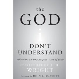 The God I Don’t Understand: Reflections on Tough Questions of Faith
