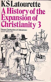 History of the Expansion of Christianity:Vol 3 Three Centuries of Advance 1500-1800 A.D (Used Copy)