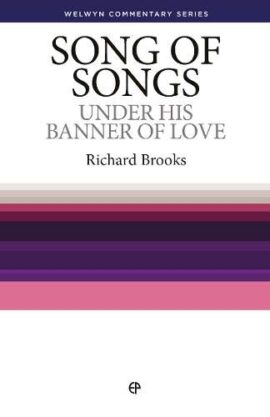 Song of Songs: Under His Banner of Love (Welwyn Commentary Series)