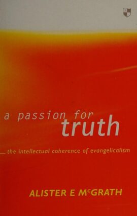 A Passion for Truth: Intellectual Coherence of Evangelicalism (Used copy)