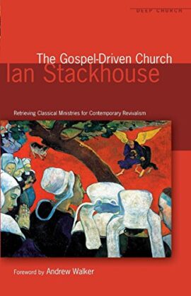 The Gospel-Driven Church: Retrieving Classical Ministries for Contemporary Revivalism (Deep Church Series) Used Copy: