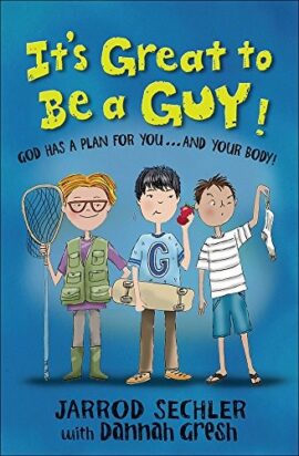 It’s Great to Be a Guy!: God Has a Plan for You…and Your Body!