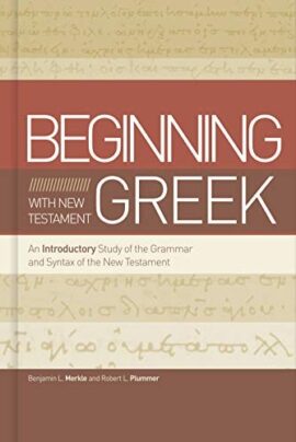 Beginning with New Testament Greek: An Introductory Study of the Grammar and Syntax of the New Testament (Used Copy)