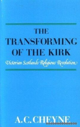 The Transforming of the Kirk: Victorian Scotland’s Religious Revolution (Used Copy)
