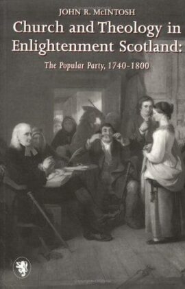 Church and Theology in Enlightenment Scotland: The Popular Party, 1740-1800 (Scottish Historical Review Monograph series) Used Copy