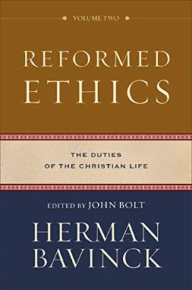 Reformed Ethics: The Duties of the Christian Life Volume 2
