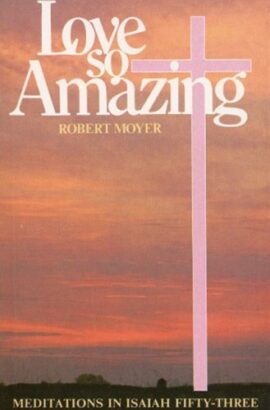 Love So Amazing: Meditations In Isaiah Fifty-Three (Used Copy)