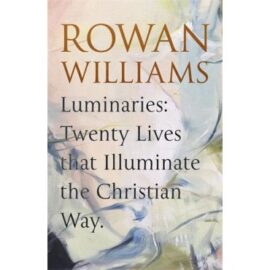 Luminaries: Twenty Lives That Illuminate The Christian Way