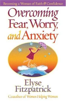 Overcoming Fear, Worry, and Anxiety: Becoming a Woman of Faith and Confidence (Used Copy)