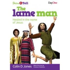 The Lame Man, Healed In The Name of Jesus (Show & Tell Series)