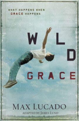 Wild Grace: What Happens When Grace Happens (Used Copy)