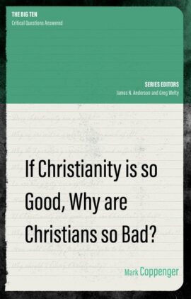 If Christianity Is So Good, Why Are Christians So Bad?
