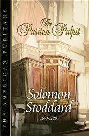 The Puritan Pulpit – Solomon Stoddard 1643-1729
