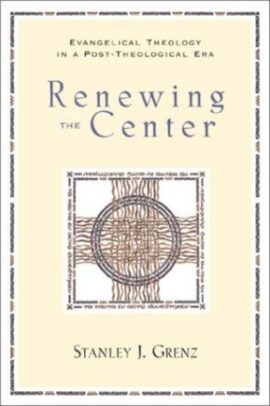 Renewing the Center: Evangelical Theology in a Post-Theological Era (Used Copy)
