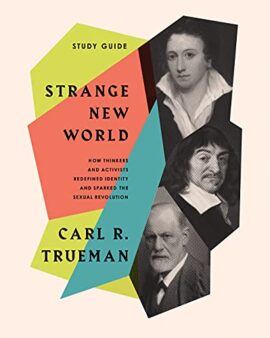 Strange New World (How Thinkers and Activists Redefined Identity and Sparked the Sexual Revolution): Study Guide