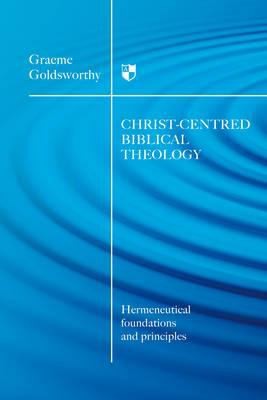 Christcentred Biblical Theology Hermeneutical Foundations And Principles