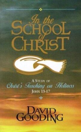 In the School of Christ: A Study of Christ’s Teaching on Holiness, John 13-17(Used Copy)