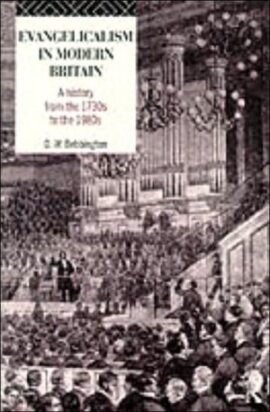 Evangelicalism in Modern Britain: A History from the 1730s to the 1980s (Used Copy)