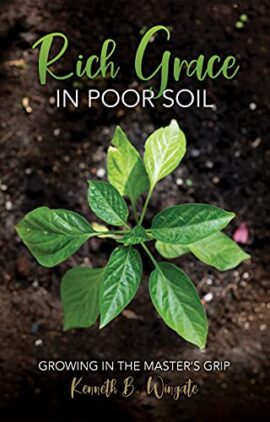 Rich Grace in Poor Soil: Growing in the Master’s Grip