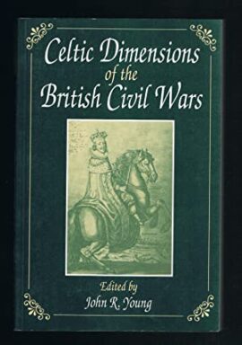 Celtic dimensions of the British Civil Wars: Proceedings of the Second Conference of the Research Centre in Scottish History, University of Strathclyde