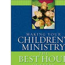 Making Your Children’s Ministry the Best Hour of Every Kid’s Week (Used Copy)