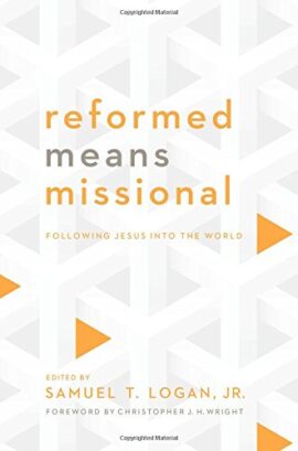 Reformed Means Missional: Following Jesus Into the World