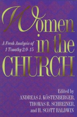 Women in the Church: A Fresh Analysis of 1 Timothy 2:9-15 (Used Copy)