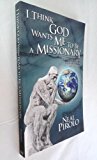 I Think God Wants Me to Be a Missionary: Issues to Deal With Long Before You Say Goodbye (Used Copy)