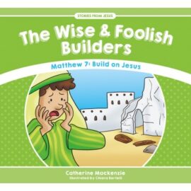 The Wise and Foolish Builders, Matthew 7: Build On Jesus