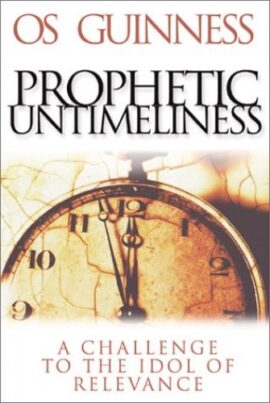 Prophetic Untimeliness: A Challenge to the Idol of Relevance (Used Copy)