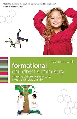 Formational Children’s Ministry: Shaping Children Using Story, Ritual, And Relationship