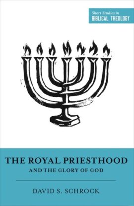 The Royal Priesthood and the Glory of God (Short Studies in Biblical Theology)
