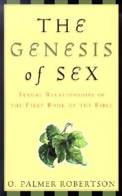 The Genesis of Sex: Sexual Relationships in the First Book of the Bible (Used Copy)