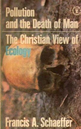 Pollution and the death of man: The Christian view of ecology (Used Copy)