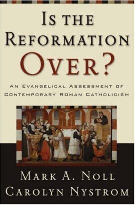 Is the Reformation Over?: An Evangelical Assessment of Contemporary Roman Catholicism (Used Copy)
