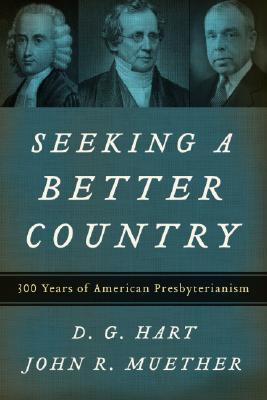 Seeking a Better Country: 300 Years of American Presbyterianism (Used Copy