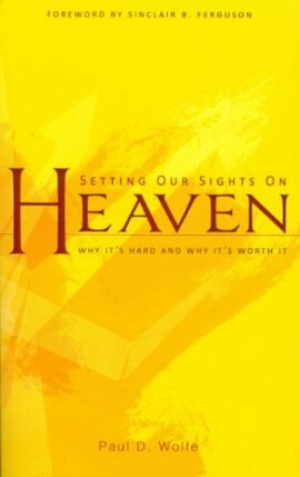 Setting Our Sights on Heaven: Why It’s Hard and Why It’s Worth It (Used Copy)