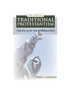 Case for Traditional Protestantism: The Solas of the Reformation (Used Copy)
