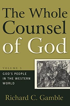 The Whole Counsel of God, Volume 3: God’s People in the Western World