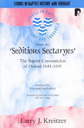 Seditious Sectaryes V30.1: Baptist Conventiclers of Oxford 1641-1691(Used Copy)