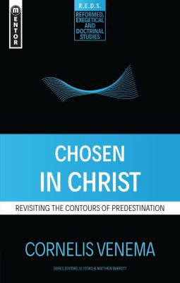 Chosen in Christ: Revisiting the Contours of Predestination (Reformed Exegetical Doctrinal Studies series) (Used Copy)
