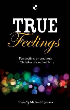True Feelings: Perspectives on emotions in Christian life and ministry (Used Copy)