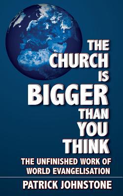 The Church Is Bigger Than You Think: The Unfinished Work of World Evangelism (Used Copy)