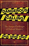 Dangerous Calling: Confronting the Unique Challenges of Pastoral Ministry (Used Copy