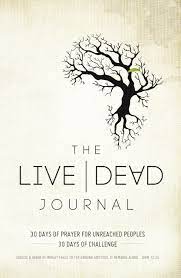 The Live Dead Journal: 30 Days of Prayer for Unreached Peoples, 30 Days of Challenge